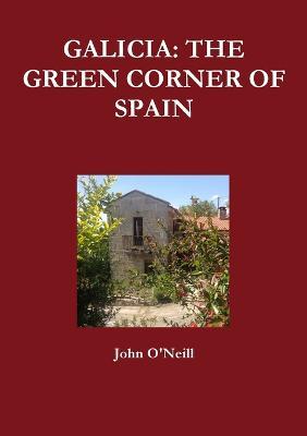Galicia: the Green Corner of Spain - John O'Neill - cover