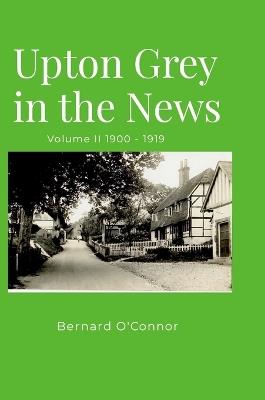 Upton Grey in the News: Volume II 1900 - 1919 - Bernard O'Connor - cover
