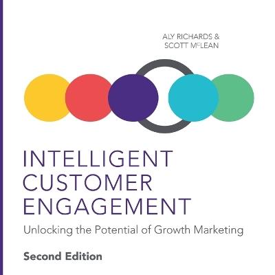 Intelligent Customer Engagement: Unlocking the Potential of Growth Marketing - Aly Richards,Scott McLean - cover