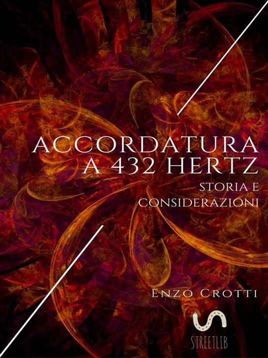 Accordatura a 432 Hz. Storia e considerazioni - Enzo Crotti - ebook