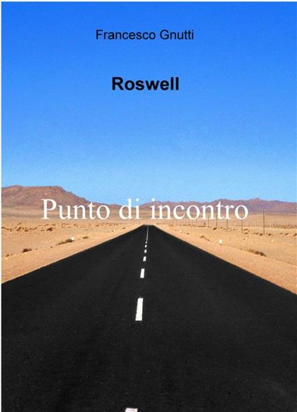 Roswell. Punto di contatto - Francesco Gnutti - ebook