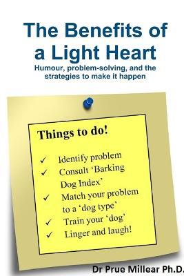 The Benefits of a Light Heart: Humour, Problem-Solving, and Strategies to Make it Happen - Prue  R. Millear - cover