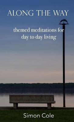Along the Way - themed meditations for day to day living - Simon Cole - cover