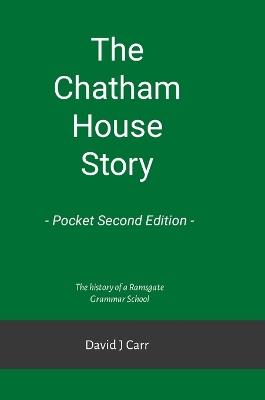 The Chatham House Story - Pocket Second Edition: Chatham House Grammar School from its earliest days to the 21st century - David Carr - cover