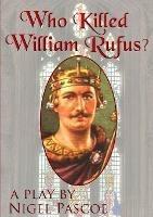 Who Killed William Rufus? - Nigel Pascoe - cover