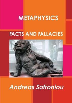 Metaphysics Facts and Fallacies - Andreas Sofroniou - cover