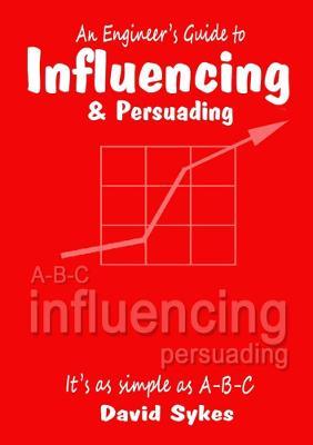 An Engineer's Guide to Influencing and Persuading - David Sykes - cover