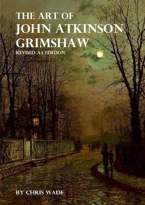 The Art of John Atkinson Grimshaw - A4 Revised Edition - Chris Wade - cover