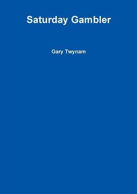Saturday Gambler - Gary Twynam - cover