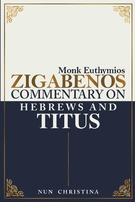 Commentary on Hebrews and Titus - Monk Euthymios Zigabenos,Nun Christina - cover