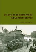 El Carro De Combate Medio M4 General Sherman - Eugenio Garces Bonet - cover