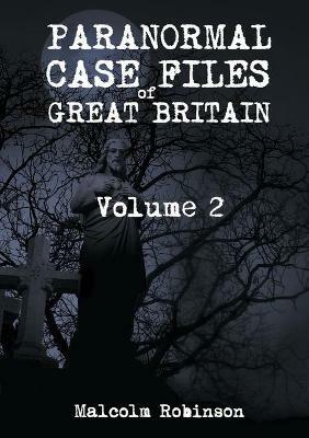 Paranormal Case Files of Great Britain (Volume 2) - Malcolm Robinson - cover