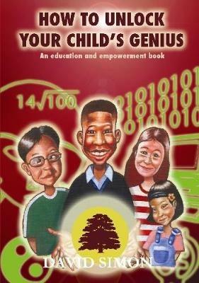 How to Unlock Your Child's Genius - David Simon - cover