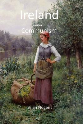 Ireland under Communism - Brian Nugent - cover