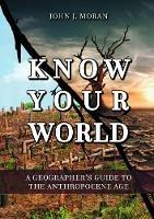 Know Your World: A Geographer's Guide to the Anthropocene Age