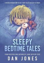 Sleepy Bedtime Tales: A Revolutionary Way to Get Your Child to Sleep At Night