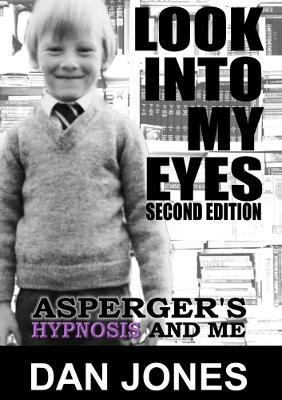 Look Into My Eyes: Asperger's, Hypnosis and Me - Dan Jones - cover