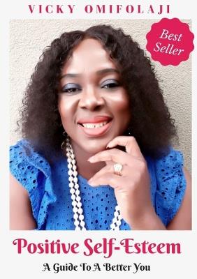 Positive Self-Esteem - A Guide to A Better You - Vicky Omifolaji - cover