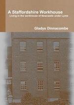 A Staffordshire Workhouse: Living in the Workhouse of Newcastle Under Lyme