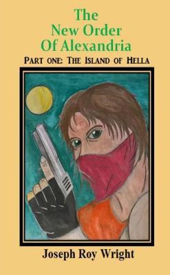 The New Order of Alexandria Part one: The Island of Hella - Joseph Wright - cover