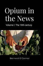Opium in the News: Volume 1: The 18th Century