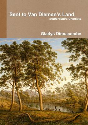 Sent to Van Diemen's Land - Staffordshire Chartists - Gladys Dinnacombe - cover