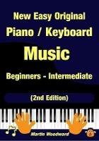 New Easy Original Piano / Keyboard Music - Beginners - Intermediate (2nd Edition)