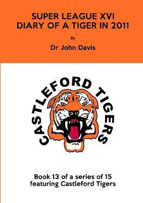 Super League XVI: Diary of a Tiger in 2011 - John Davis - cover