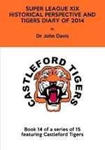 Super League Xix: Historical Perspective and Tigers Diary of 2014