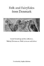 Folk and FairyTales from Denmark. Svend Grundtvig and his collectors,
