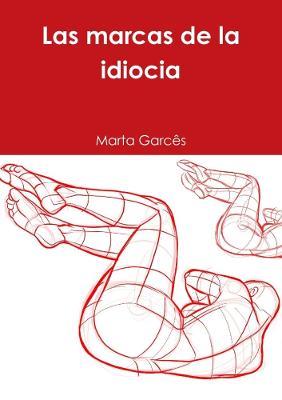 Las Marcas De La Idiocia - Marta Garces - cover