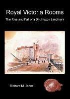 Royal Victoria Rooms - the Rise and Fall of a Bridlington Landmark - Richard M. Jones - cover