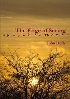 The Edge of Seeing - John Duffy - cover