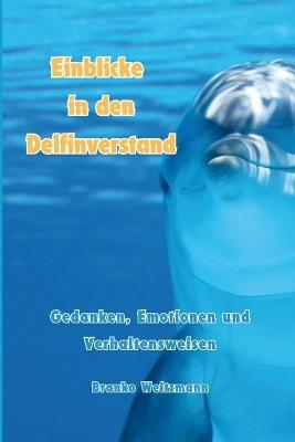 Einblicke in den Delfinverstand: Gedanken, Emotionen und Verhaltensweisen - Branko Weitzmann - cover
