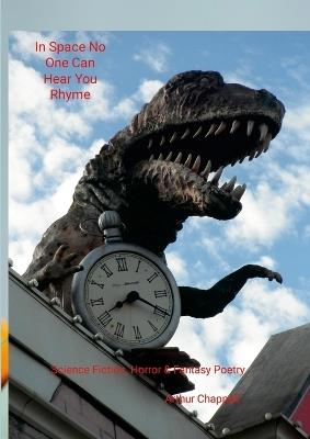 In Space No One Can Hear You Rhyme: Science Fiction, Fantasy and Horror Poetry - Arthur Chappell - cover