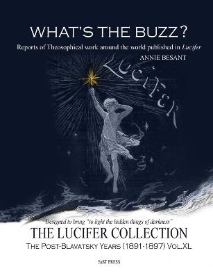 What's the Buzz?: Reports of Theosophical work around the world published in Lucifer - Annie Besant - cover