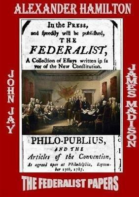 THE Federalist Papers - Alexander Hamilton,John Jay,James Madison - cover