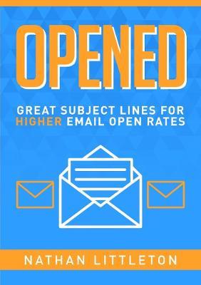 Opened: Great Subject Lines for Higher Email Open Rates - Nathan Littleton - cover