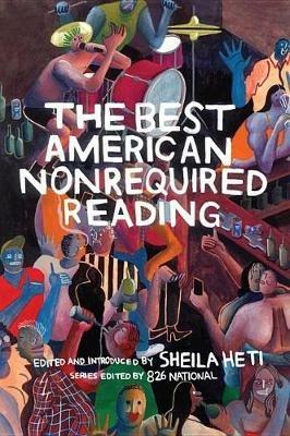The Best American Nonrequired Reading 2018 - Sheila Heti,826 National - cover