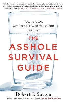 The Asshole Survival Guide: How to Deal with People Who Treat You Like Dirt - Robert I Sutton - cover