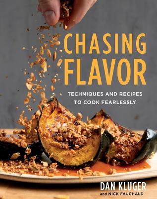 Chasing Flavor: Techniques and Recipes to Cook Fearlessly - Dan Kluger - cover