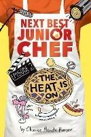 Heat is On! Next Best Junior Chef Series, Episode 2 - Charise Mericle Harper - cover