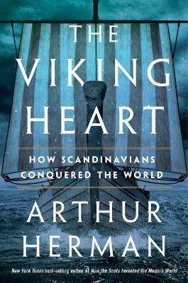 The Viking Heart: How Scandinavians Conquered the World - Arthur Herman - cover