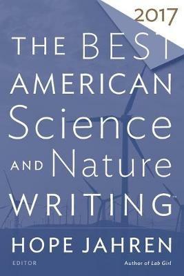 The Best American Science and Nature Writing 2017 - Hope Jahren,Tim Folger - cover