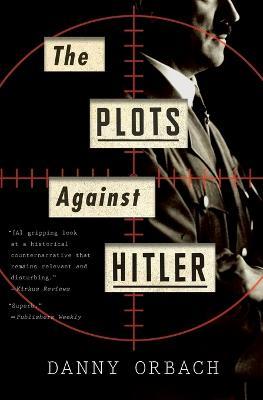 The Plots Against Hitler - Danny Orbach - cover