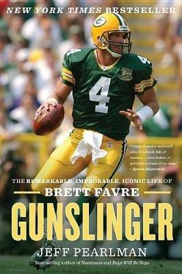 Gunslinger: The Remarkable, Improbable, Iconic Life of Brett Favre - Jeff Pearlman - cover