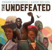 The Undefeated - Kwame Alexander - cover