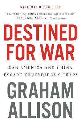 Destined for War: Can America and China Escape Thucydides's Trap? - Graham Allison - cover