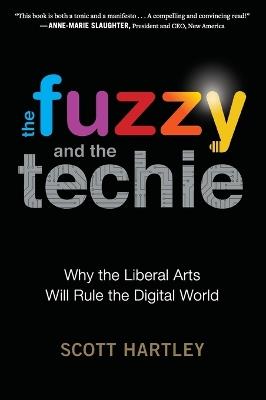 The Fuzzy and the Techie: Why the Liberal Arts Will Rule the Digital World - Scott Hartley - cover
