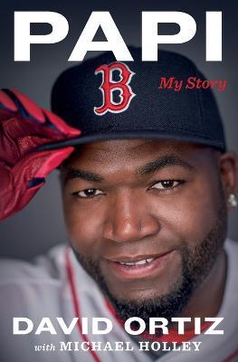 Papi: My Story - David Ortiz,Michael Holley - cover